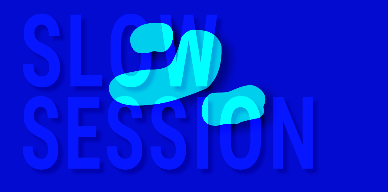 SLOW SESSION