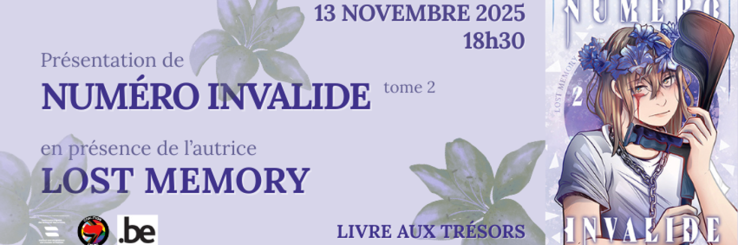 Image reprenant la couverture du tome 2 du manga "Numéro Invalide", qui représente une jeune femme, tenant une béquille contre elle, un collier de chaînes au cou, une couronne de fleurs autour de la tête et une larme de sang. Les informations de l'événement sont aussi indiquées : rdv le 13 novembre 2025, à partir de 18h30 à Livre aux Trésors / Présentation de Numéro Invalide tome 2 en présence de l'autrice Lost Memory. Logo de la Coalition Genre, de l'Institut Egalité Femmes-Hommes et de .be.