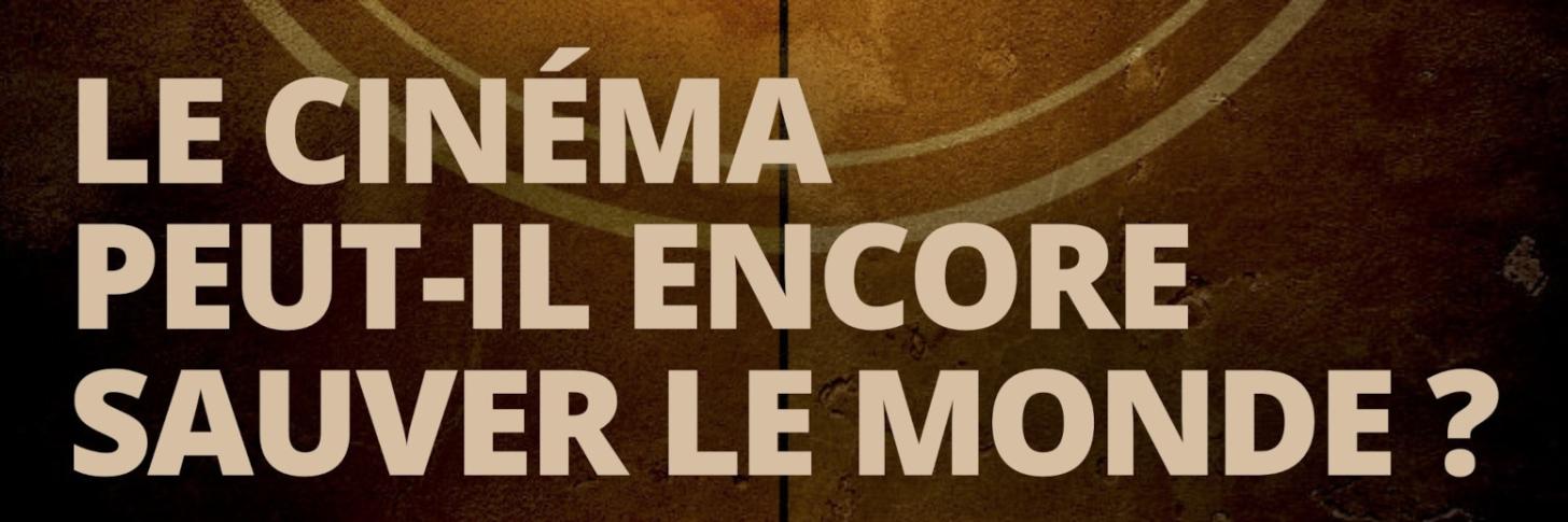 Le cinéma peut-il encore sauver le monde ? © Serge Nagels & Philippe Reynaert
