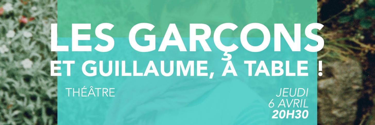 Théâtre - Les Garçons et Guillaume, à Table !