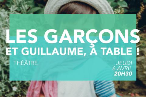 Théâtre - Les Garçons et Guillaume, à Table !